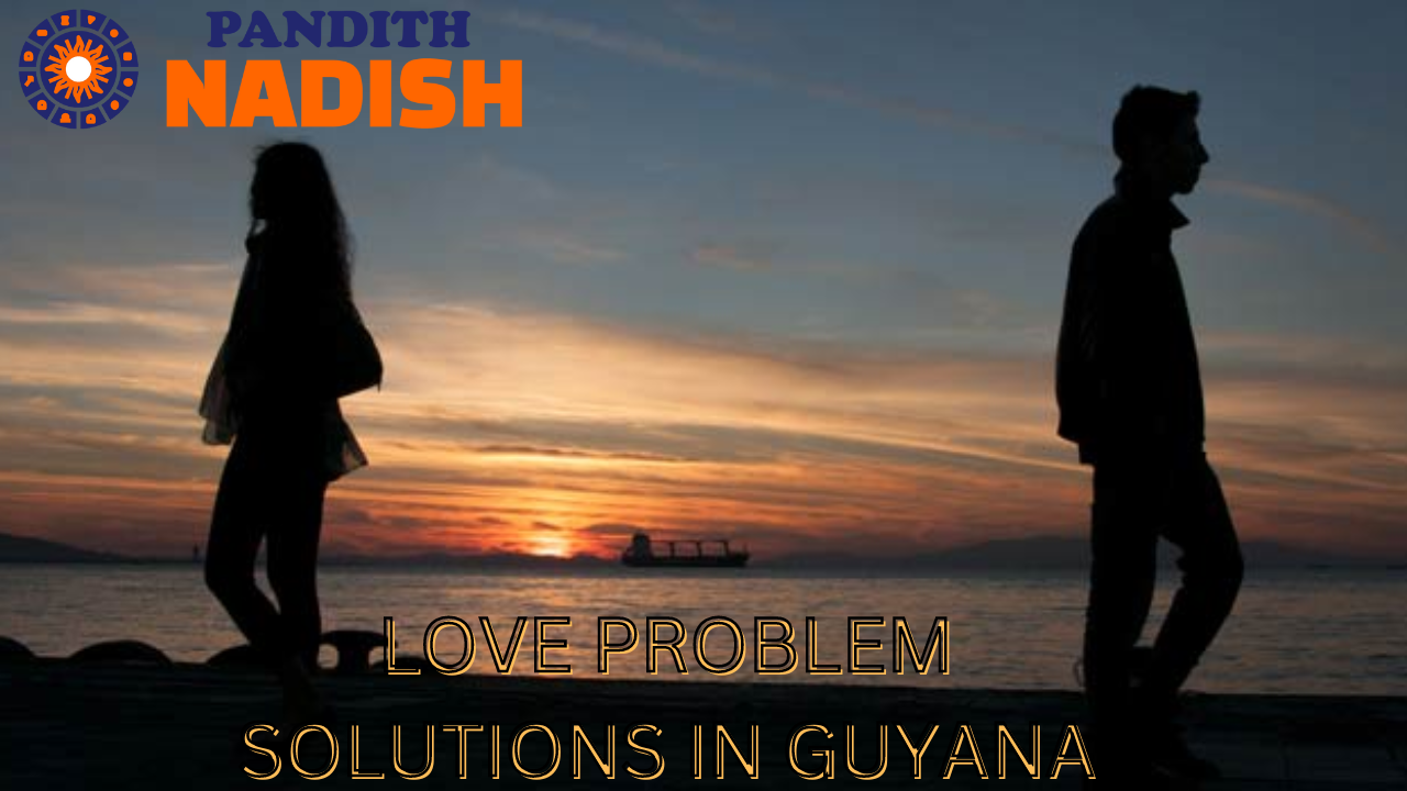 Love Problem Solutions In GUYANA