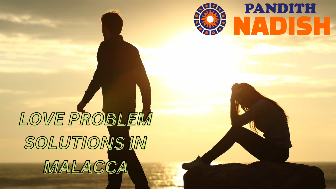 Love Problem Solutions In Malacca