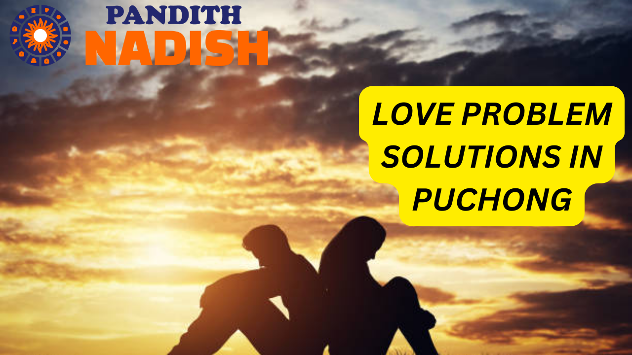 Love Problem Solutions In Puchong