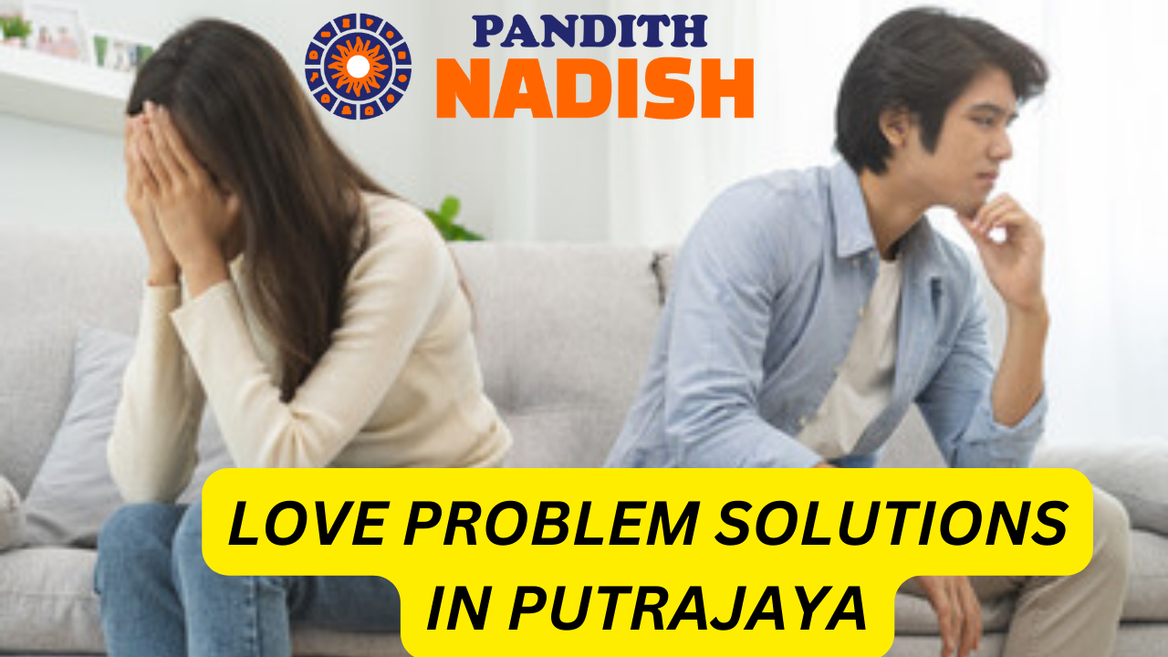 Love Problem Solutions In Putrajaya