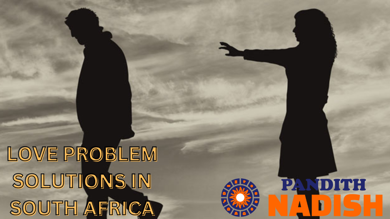 Love Problem Solutions In South Africa